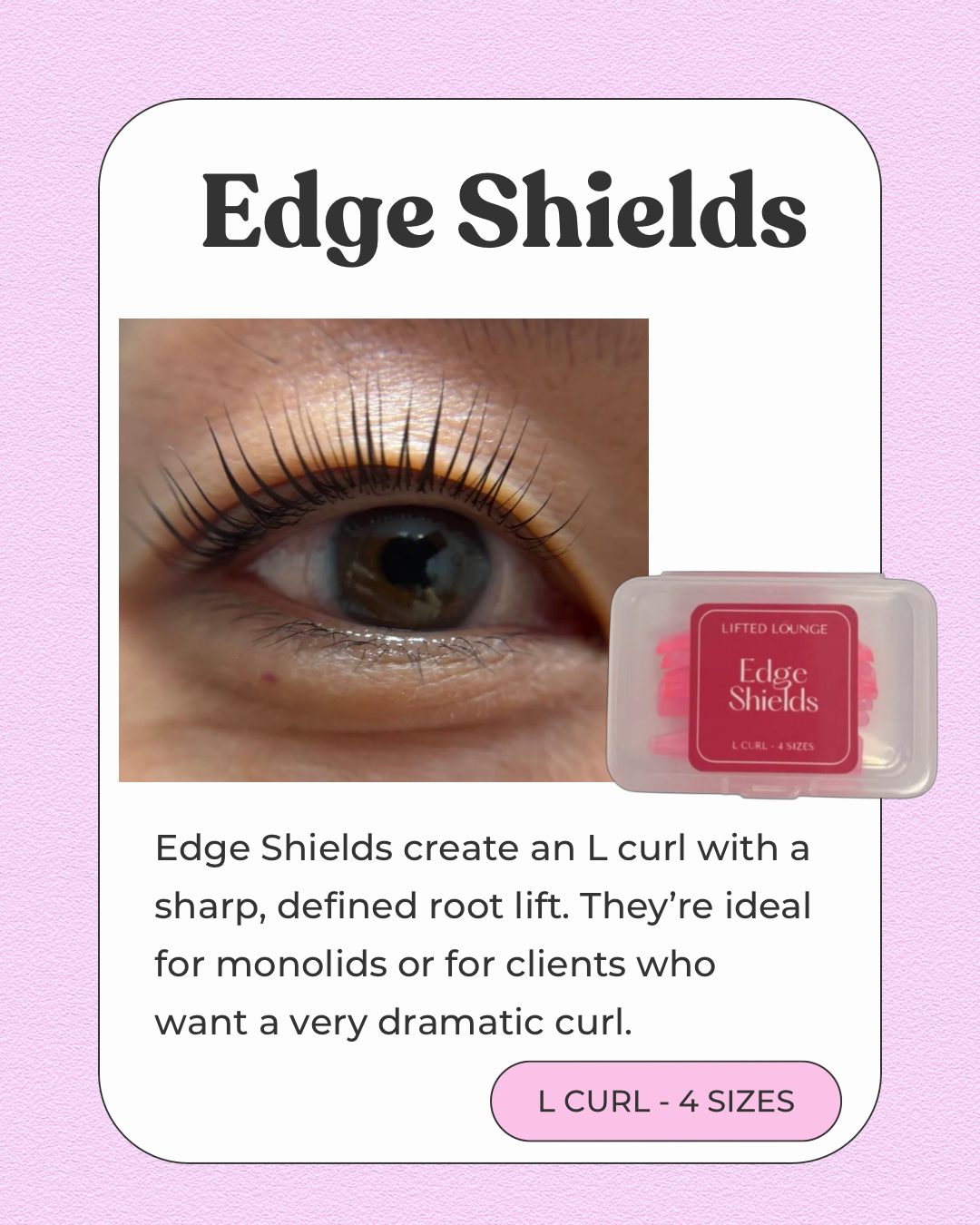 Edge no-glue shields : L curl - product front view - by Lifted Lounge